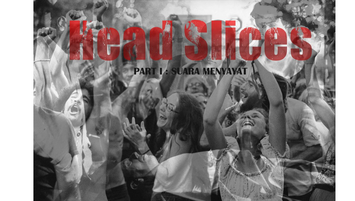 Head Slices | Part I : Suara Menyayat